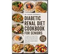 DIABETIC RENAL DIET COOKBOOK FOR SENIORS: A Complete Low-Sugar Kidney-Friendly Guide for Seniors with Easy Recipes, Meal Plans, Blood Sugar Control, ... and Healthy Living for Diabetic Kidney Care
