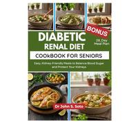 Diabetic Renal Diet Cookbook for Seniors: Easy, Kidney-Friendly Meals to Balance Blood Sugar and Protect Your Kidneys/ 28_Day Meal Plan (Nourish your body (Cookbooks & Exercise guides))