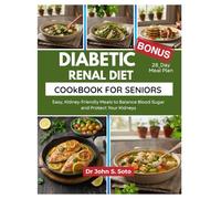 Diabetic Renal Diet Cookbook for Seniors: Easy, Kidney-Friendly Meals to Balance Blood Sugar and Protect Your Kidneys/ 28_Day Meal Plan (Nourish your body (Cookbooks & Exercise guides))