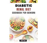 DIABETIC RENAL DIET COOKBOOK FOR SENIORS: Nutritious Recipes for Balanced Blood Sugar and Kidney Care