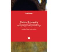 Diabetic Retinopathy - Advancement in Understanding the Pathophysiology and Management Strategies