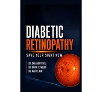 DIABETIC RETINOPATHY: Save Your Sight Now: Early Detection, Treatment Options, and Daily Habits That Protect Your Vision