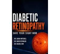 DIABETIC RETINOPATHY: Save Your Sight Now: Early Detection, Treatment Options, and Daily Habits That Protect Your Vision