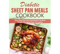 Diabetic Sheet Pan Meals Cookbook: Easy, One-Pan Low-Carb Recipes for Busy People Managing Type 2 Diabetes
