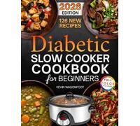 Diabetic Slow Cooker Cookbook for Beginners: Easy Diabetes-Friendly Crockpot Recipes for Blood Sugar Control (Healthy Crockpot Diet Recipes)
