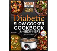 Diabetic Slow Cooker Cookbook for Beginners: Easy Diabetes-Friendly Crockpot Recipes for Blood Sugar Control (Healthy Crockpot Diet Recipes)