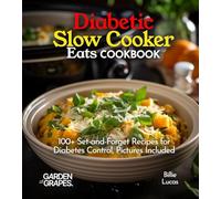 Diabetic Slow Cooker Eats Cookbook: 100+ Set-and-Forget Recipes for Diabetes Control, Pictures Included (Diabetes Kitchen)