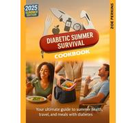 Diabetic Summer Survival Cookbook: Simple, Seasonal Recipes and Smart Strategies to Beat Bloat, Stay Balanced, and Enjoy Summer with Confidence (Diabetic Kitchen Made Easy)