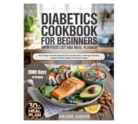 Diabetics Cookbook for Beginners with Food List and Meal Planner: Blood Sugar-Friendly Recipes & 30-Day Meal Plan to Manage Diabetes, Support Healthy Weight, and Boost Energy