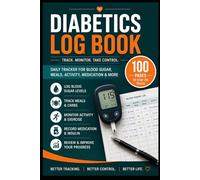 DIABETICS LOG BOOK: Daily Blood Sugar, Insulin & Meal Tracker for Type 1 and Type 2 Diabetics | With Blood Pressure Log, A1C Tracker & Doctor Visit Notes | 108 Pages 6×9