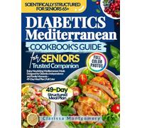 Diabetics Mediterranean Cookbook's Guide for Seniors Trusted Companion: Enjoy Nourishing Mediterranean Meals Designed for Diabetics Independence and Family Moments - 49-Day Meal Plan | Full Color