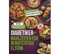 Diabetikermahlzeiten fur Berufstatige Eltern: 160 Express-Rezepte In Unter 20 Minuten