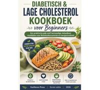 Diabetisch & Lage cholesterol Kookboek voor Beginners: Een praktische gids voor eenvoudige, betaalbare maaltijden voor Bloedsuikercontrole en hartgezondheid