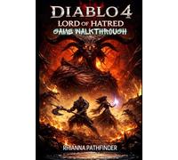 DIABLO 4: LORD OF HATRED GAME WALKTHROUGH: Dominate Every Battle with Expert-Level Tips, Boss Strategies, and Efficient Loot Farming