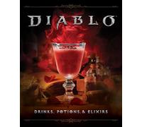 Diablo: Drinks, Potions & Elixirs: Cocktails and Provisions from Sanctuary