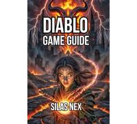 Diablo Game Guide: Mastering Combat Mechanics, and Speedrunning Dungeons (Diablo Series Guide: Hell’s Eternal Conflict - The Complete Sanctuary Saga)