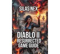 Diablo II: Resurrected Game Guide: Master Every Class, and Optimize Farming Route (Diablo Series Guide: Hell’s Eternal Conflict - The Complete Sanctuary Saga)
