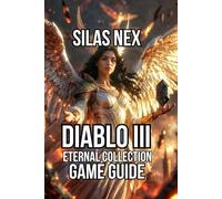 Diablo III: Eternal Collection Game Guide: Master Every Class, and Build Optimized Strategies