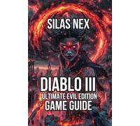 Diablo III: Ultimate Evil Edition Game Guide: Learn How to Choose Your Class, and Master Campaign Content