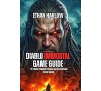 Diablo Immortal Game Guide: PvP Strategy, Community Building, and Meta Adaptation Without Burnout (UNLEASH THE DARKNESS: The Complete Diablo Saga)