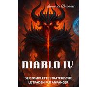 DIABLO IV: DER KOMPLETTE STRATEGISCHE LEITFADEN FÜR ANFÄNGER (The Elite Game Library)