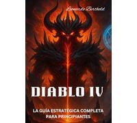 DIABLO IV: LA GUÍA ESTRATÉGICA COMPLETA PARA PRINCIPIANTES
