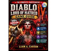 DIABLO IV LORD OF HATRED COMPLETE GAME GUIDE: The Ultimate Walkthrough to Quests, Builds, Skills, Gear, Dungeons, Bosses, Secrets, and Endgame Strategies .