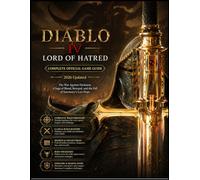 DIABLO IV: LORD OF HATRED: COMPLETE OFFICIAL GAME GUIDE 2026 Updated The War Against Darkness: A Saga of Blood, Betrayal, and the Fall of Sanctuary’s Last Hope