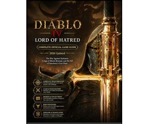 DIABLO IV: LORD OF HATRED: COMPLETE OFFICIAL GAME GUIDE 2026 Updated The War Against Darkness: A Saga of Blood, Betrayal, and the Fall of Sanctuary’s Last Hope