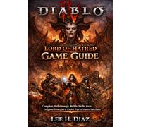 Diablo IV Lord of Hatred Game Guide: Complete Walkthrough, Builds, Skills, Gear, Endgame Strategies & Expert Tips to Master Sanctuary