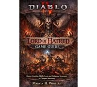 Diablo IV: Lord of Hatred Game Guide: Master Combat, Skills, Loot, and Endgame Strategies to Conquer Sanctuary