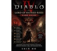 Diablo IV: Lord of Hatred Rises Game Guide: Mastering Sanctuary’s Darkest Expansion Through Strategy, Lore, and Endgame Power