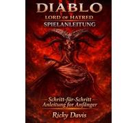 DIABLO IV LORD OF HATRED SPIELANLEITUNG: Schritt-für-Schritt-Anleitung für Anfänger
