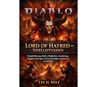 Diablo IV Lord of Hatred - Spielleitfaden: Komplettlösung, Builds, Fähigkeiten, Ausrüstung, Endgame-Strategien und Expertentipps, um Sanctuary zu meistern