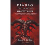 Diablo IV Lord of Hatred Strategy Guide A Practical: Walkthrough to Builds, Combat, Boss Fights, Loot Systems, and Endgame Mastery