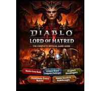 DIABLO IV: LORD OF HATRED THE COMPLETE OFFICIAL GAME GUIDE: Master Every Build, Conquer Brutal Endgame Challenges, and Dominate Every Battle with ... Hidden Secrets, and Complete Walkthroughs