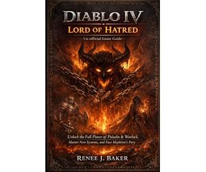 Diablo IV: Lord of Hatred Un-official Game Guide: Unlock the Full Power of Paladin & Warlock, Master New Systems, and Face Mephisto’s Fury