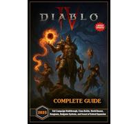 Diablo IV Master Guide (Latest Update ): Full Campaign Walkthrough, Class Builds, World Bosses, Dungeons, Endgame Systems, and Vessel of Hatred Expansion