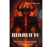 DIABLO IV: THE COMPLETE BEGINNER’S STRATEGIC GUIDE (The Elite Game Library)