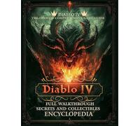 DIABLO IV: THE OFFICIAL COMPREHENSIVE GAME GUIDE - Full Walkthrough, Secrets and Collectibles - ENCYCLOPEDIA