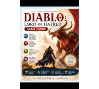 Diablo: Lord of Hatred Game Guide: Beginner-Friendly Walkthrough with Advanced Strategies, Class Builds, Combat Techniques, and Progression Tips