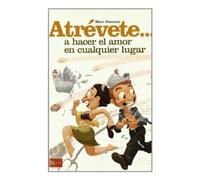 Atrévete... A hacer el amor en cualquier lugar: Una exhaustiva relacion de originales lugares donde se puede hacer el amor y prácticos consejos para acertar en las relaciones sexuales.