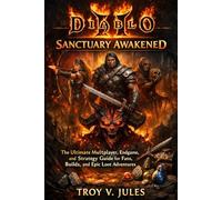 DIABLO SANCTUARY AWAKENED: The Ultimate Multplayer, Endgame, and Strategy Guide for Fans, Builds, and Epic Loot Adventures