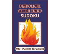 Diabolical Sudoku Puzzle Book: Extra hard, Diabolical, Sudoku Puzzles For Experts | 6x9 inches, 110 pages | 100+ Puzzles | Solutions Included