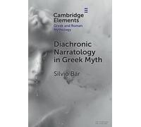 Diachronic Narratology in Greek Myth (Elements in Greek and Roman Mythology)