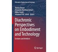 Diachronic Perspectives on Embodiment and Technology: Gestures and Artefacts (Philosophy of Engineering and Technology)