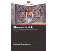 Diaconat féminin: D'un point de vue historique, théologique et pédagogique religieux