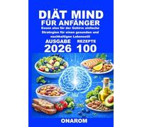 DIÄT MIND FÜR ANFÄNGER: Essen also für der Gehirn: einfache Strategien für einen gesunden und nachhaltigen Lebensstil