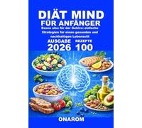 DIÄT MIND FÜR ANFÄNGER: Essen also für der Gehirn: einfache Strategien für einen gesunden und nachhaltigen Lebensstil