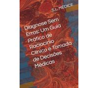 Diagnose Sem Erros: Um Guia Prático de Raciocínio Clínico e Tomada de Decisões Médicas